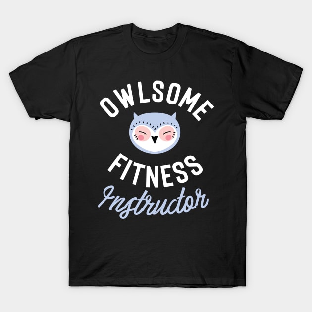 Owlsome Fitness Instructor Pun - Funny Gift Idea T-Shirt by BetterManufaktur